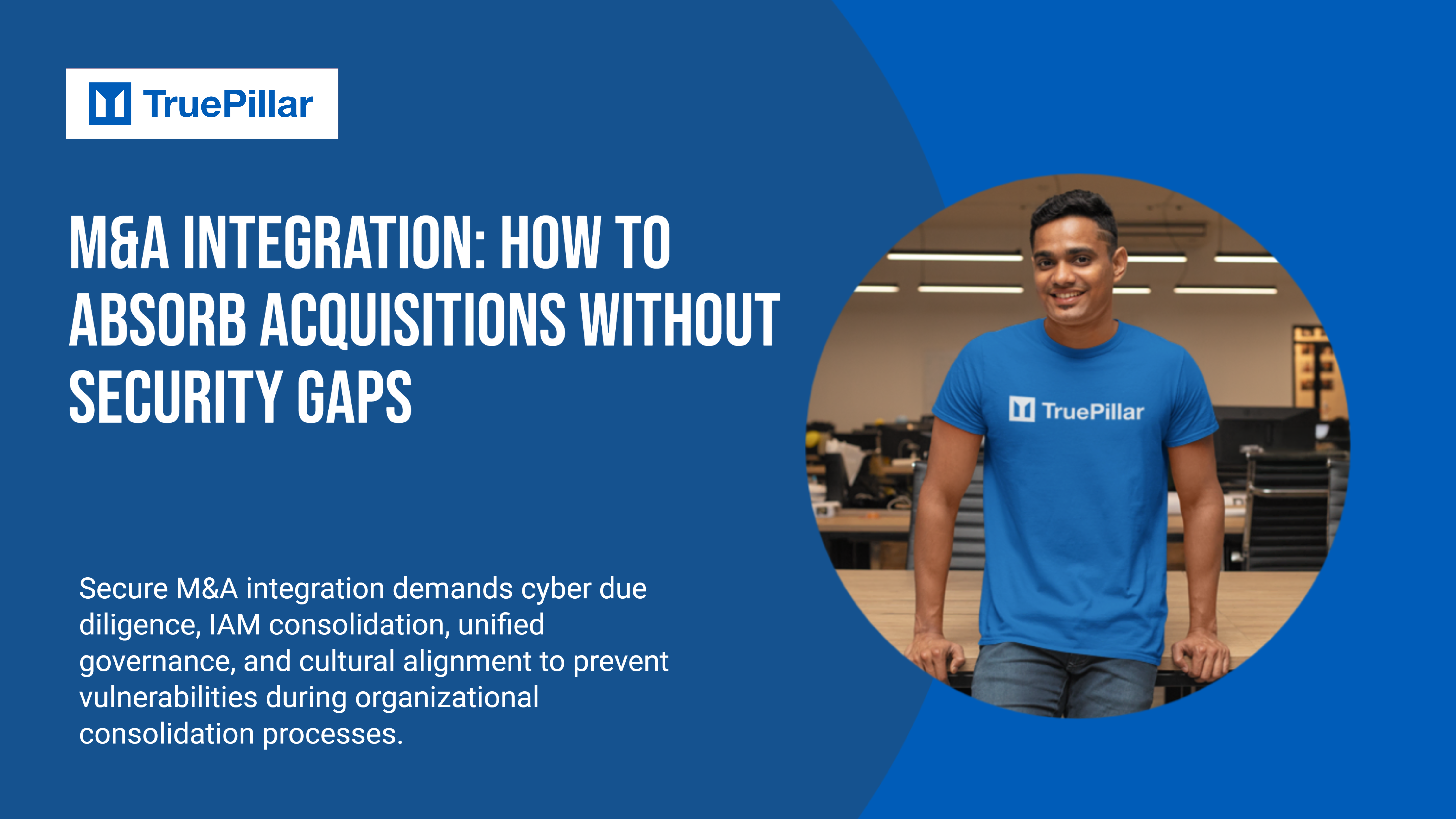 M&A Integration: How to Absorb Acquisitions Without Security Gaps
